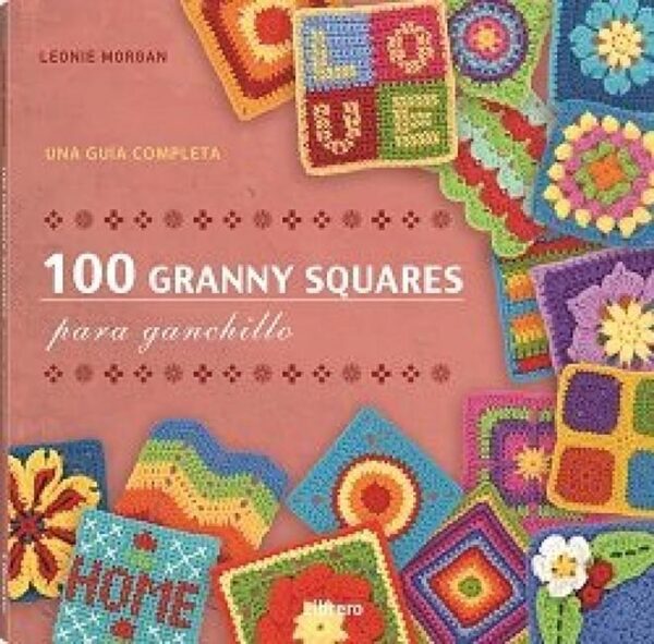 100 Granny squares para ganchillo: Una guía completa.: UNA GUIA COMPLETA