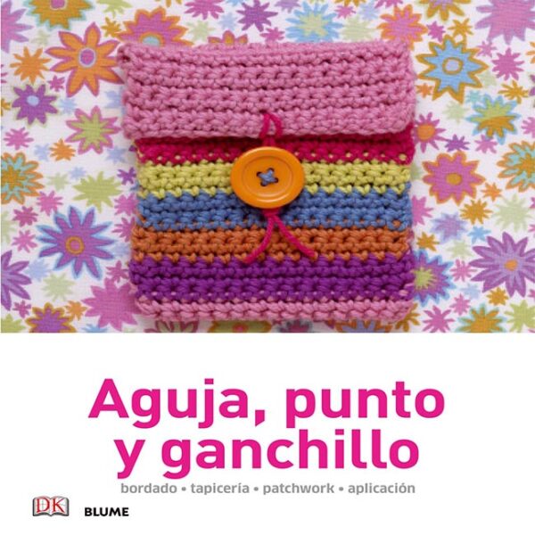 Manualidades sencillas. Aguja, punto y ganchillo: bordado, tapicería, patchwork, aplicación