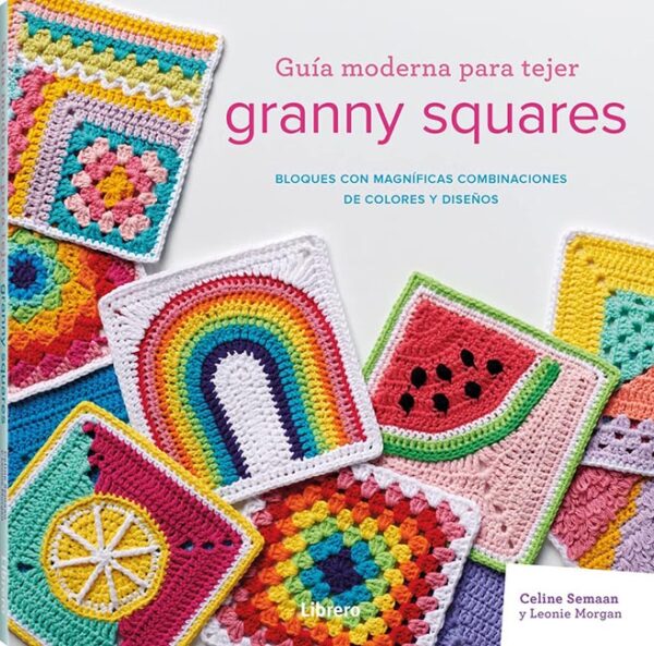 Guía moderna para tejer granny squares: Bloques con magníficas combinaciones de colores y diseños.: BLOQUES CON MAGNIFICAS COMBINACIONES DE COLORES Y DISEÑOS (COSTURA/PUNTO/GANCHILLO)