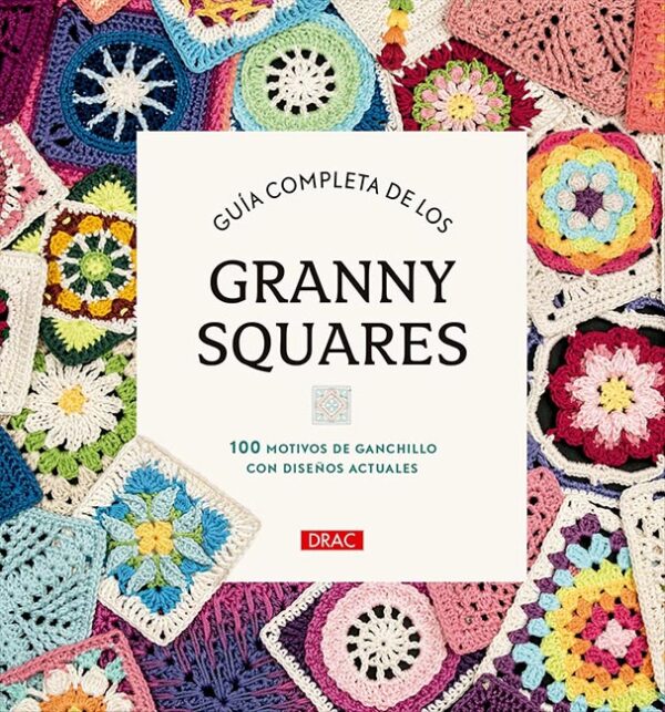 Guía completa de los Granny Squares: 100 motivos de ganchillo con diseños actuales